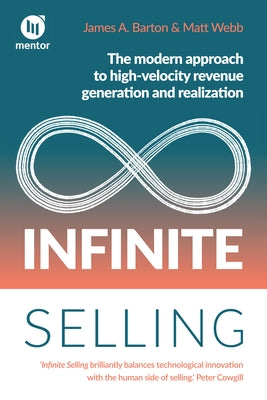 Infinite Selling: The Modern Approach to High-Velocity Revenue Generation and Realization by Barton, James A.