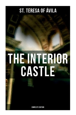 The Interior Castle (Complete Edition) by St Teresa of Ávila