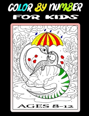 Color By Number For Kids Ages 8-12: Large Print Activity Easy Coloring Book For Boys and Girls Includes With Dinosaur, Unicorn, Animals, Patterns, Lan by Coloring, Mt