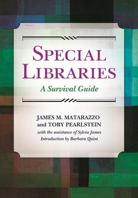 Special Libraries: A Survival Guide by Ph D., James M. Matarazzo