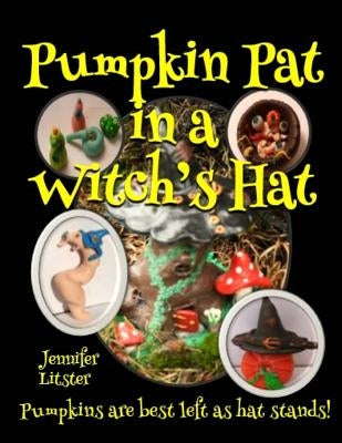 Pumpkin Pat in a Witch's Hat: Pumpkins are best left as hat stands! by Litster, Jennifer