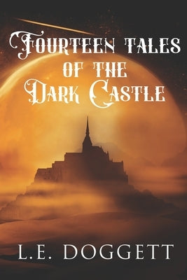 Tales Of The Dark Castle: 14 stories of different genres dealing with a castle. by Doggett, L. E.