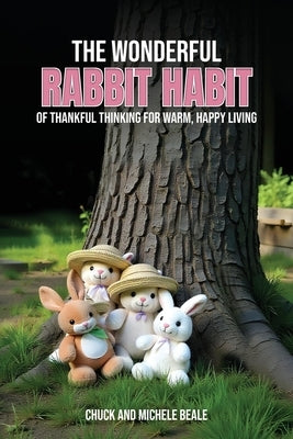 The Wonderful Rabbit Habit: Of Thankful Thinking For Warm Happy Living by Beale, Chuck