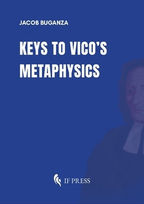 Keys to Vico's Metaphysics by Buganza, Jacob