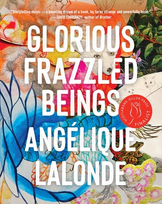 Glorious Frazzled Beings by LaLonde, Angélique