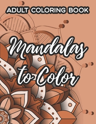 Adult Coloring Book Mandalas To Color: Relaxing Mandalas Coloring Pages, Intricate Patterns And Designs To Color For Stress-Relief by Jade, Aurora