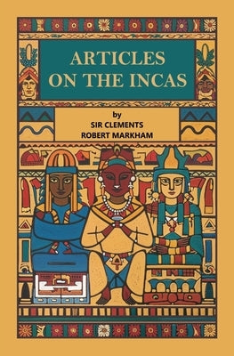 Articles on the Incas by Markham, Clements Robert