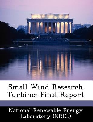 Small Wind Research Turbine: Final Report by National Renewable Energy Laboratory (Nr