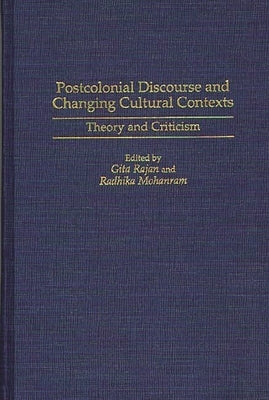Postcolonial Discourse and Changing Cultural Contexts: Theory and Criticism by Mohanram, Radhika