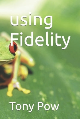 using Fidelity by Pow, Tony