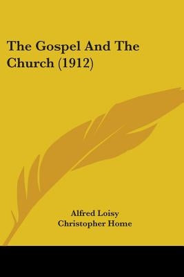 The Gospel And The Church (1912) by Loisy, Alfred