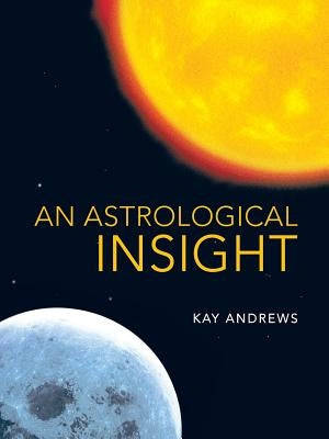 An Astrological Insight by Andrews, Kay