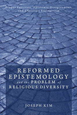 Reformed Epistemology and the Problem of Religious Diversity by Kim, Joseph