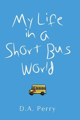 My Life in a Short Bus World by Perry, D. a.