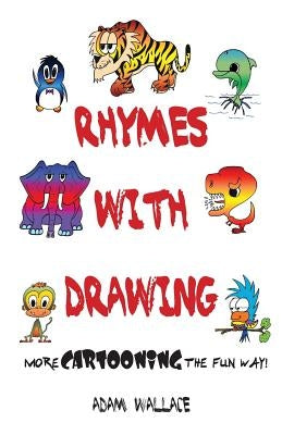 Rhymes With Drawing - More Cartooning the Fun Way by Wallace, Adam