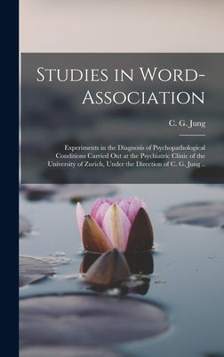 Studies in Word-association; Experiments in the Diagnosis of Psychopathological Conditions Carried out at the Psychiatric Clinic of the University of by Jung, C. G. (Carl Gustav) 1875-1961