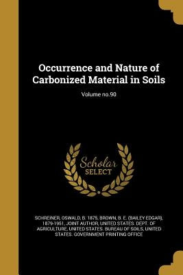Occurrence and Nature of Carbonized Material in Soils; Volume no.90 by Schreiner, Oswald B. 1875