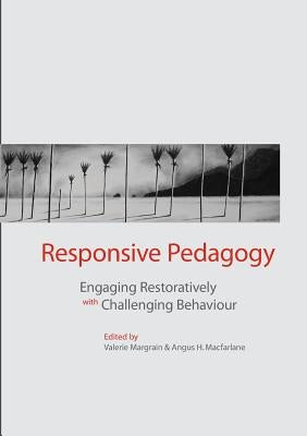 Responsive pedagogy: Engaging resoratively with challenging behaviour by Margrain, Valerie