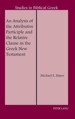 An Analysis of the Attributive Participle and the Relative Clause in the Greek New Testament by Carson, D. A.