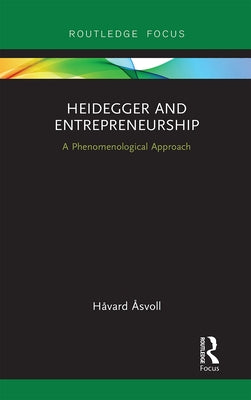 Heidegger and Entrepreneurship: A Phenomenological Approach by Åsvoll, Håvard