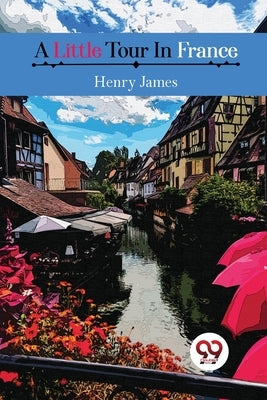 A Little Tour in France by James, Henry