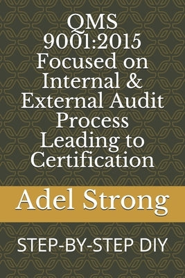 Qms 9001: 2015 Focused on Internal & External Audit Process Leading to Certification: STEP-BY-STEP DIY by Morillo, Jose