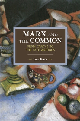 Marx and the Common: From Capital to the Late Writings by Basso, Luca