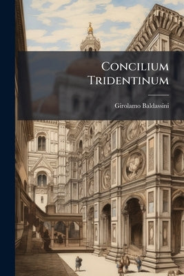 Concilium Tridentinum by Baldassini, Girolamo