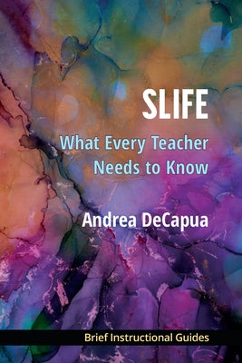 Slife: What Every Teacher Needs to Know by Decapua, Andrea