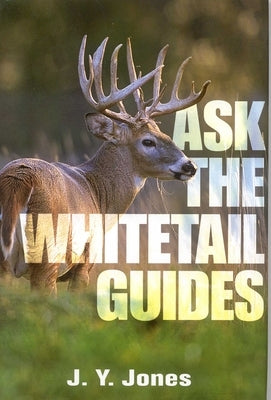 Ask the Whitetail Guides by Jones, J. Stephen