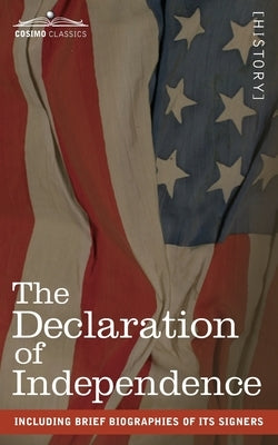 The Declaration of Independence: including Brief Biographies of Its Signers by Jefferson, Thomas