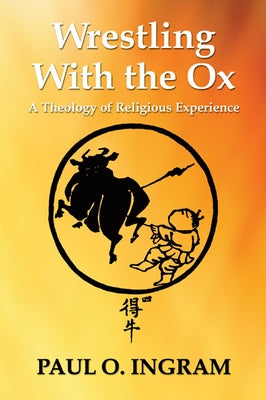 Wrestling With the Ox by Ingram, Paul O.
