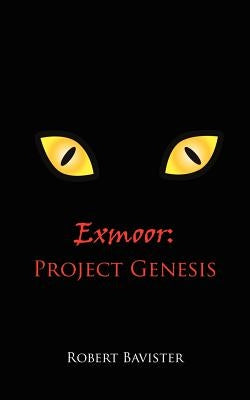 Exmoor: Project Genesis by Bavister, Robert