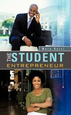 The Student Entrepreneur by Ayisi, Mary