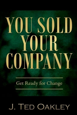 You Sold Your Company by Oakley, J. Ted