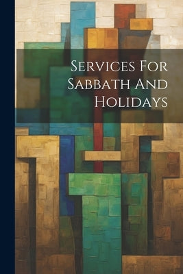 Services For Sabbath And Holidays by Anonymous