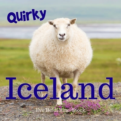 Quirky Iceland by Bine-Stock, Eve Heidi