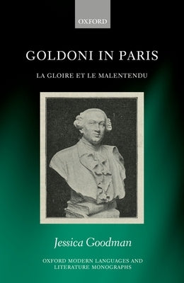 Goldoni in Paris: La Gloire Et Le Malentendu by Goodman, Jessica