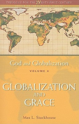 God and Globalization: Volume 4: Globalization and Grace by Stackhouse, Max L.
