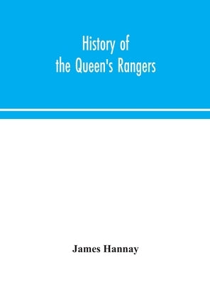History of the Queen's Rangers by Hannay, James