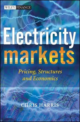 Electricity Markets: Pricing, Structures and Economics by Harris, Chris