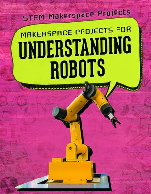 Makerspace Projects for Understanding Robots by Butler Hays, Brooks