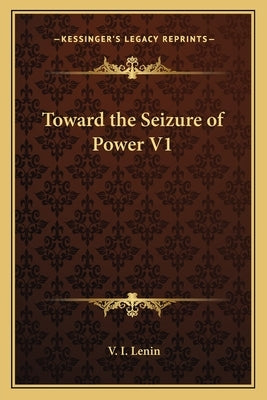 Toward the Seizure of Power V1 by Lenin, V. I.