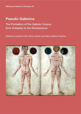 Pseudo-Galenica: The Formation of the Galenic Corpus from Antiquity to the Renaissance Volume 34 by Petit, Caroline