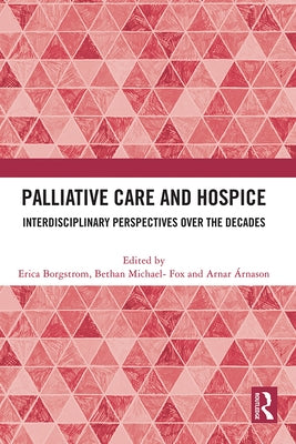Palliative Care and Hospice: Interdisciplinary Perspectives Over the Decades by Borgstrom, Erica
