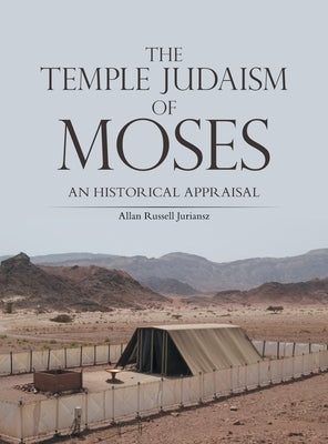 The Temple Judaism of Moses: An Historical Appraisal by Juriansz, Allan Russell