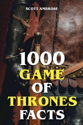 1000 Game of Thrones Facts by Ambrose, Scott