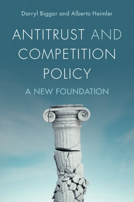 Antitrust and Competition Policy: A New Foundation by Biggar, Darryl
