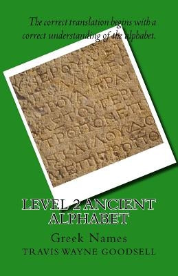 Level 2 Ancient Alphabet: Greek Names by Goodsell, Travis Wayne