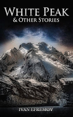 White Peak & Other Stories by Efremov, Ivan